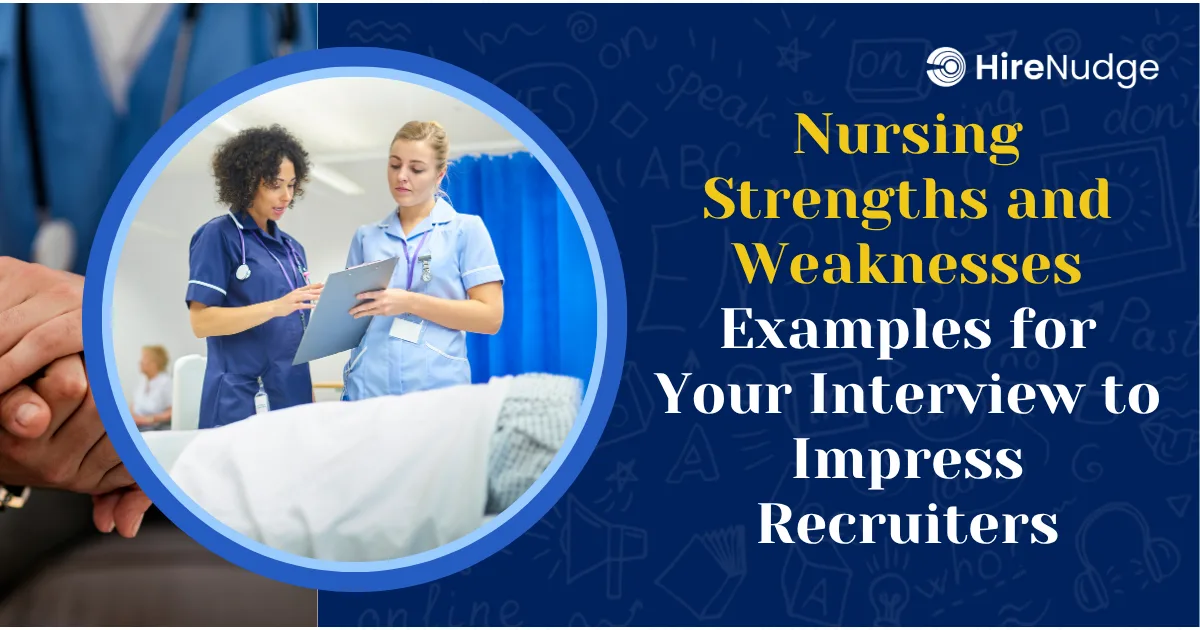Nursing Strengths and Weaknesses Examples for Your Interview to Impress Recruiters - HireNudge
