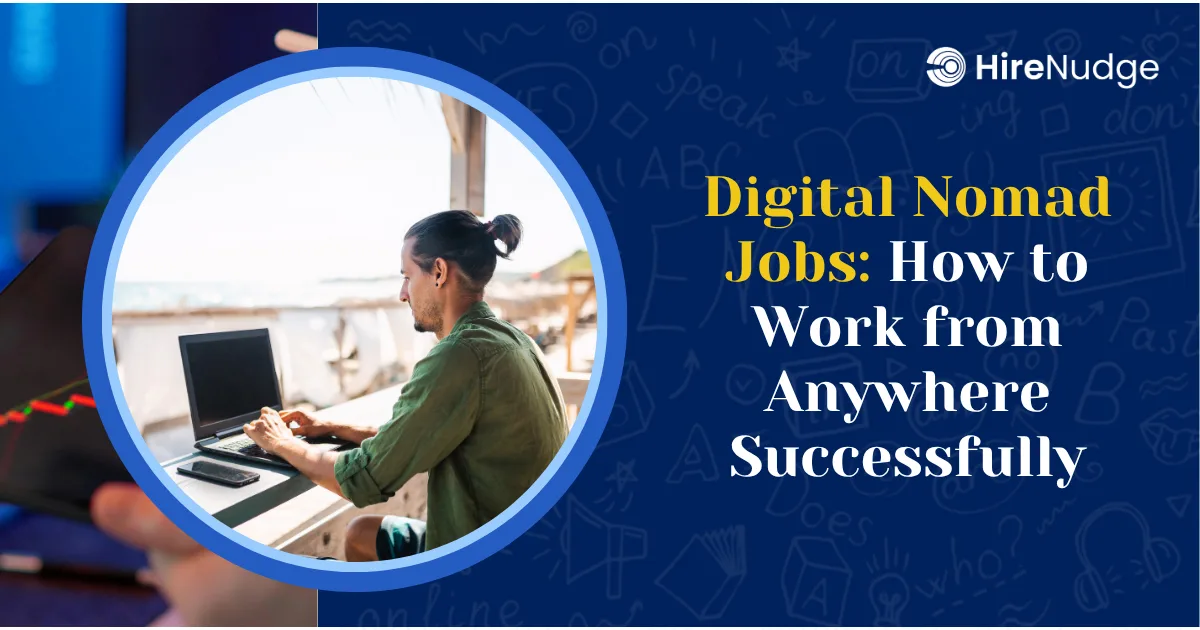 Digital Nomad Jobs: How to Work from Anywhere Successfully - HireNudge