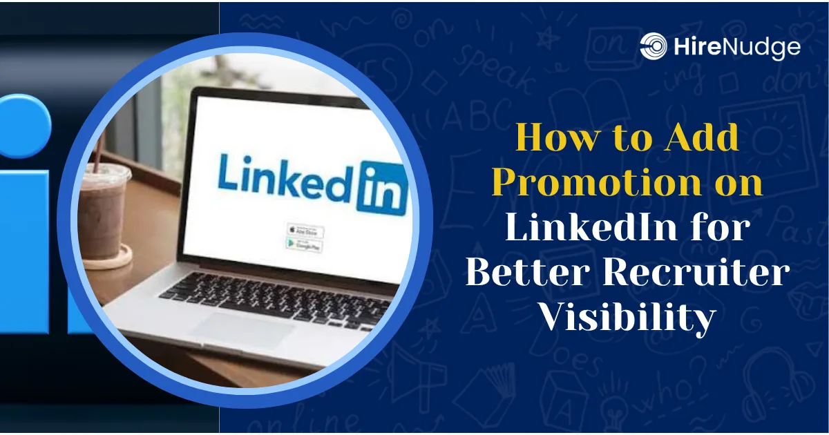 How to Add Promotion on LinkedIn for Better Recruiter Visibility - HireNudge