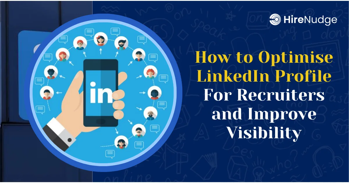 How to Optimise LinkedIn Profile For Recruiters and Improve Visibility - HireNudge