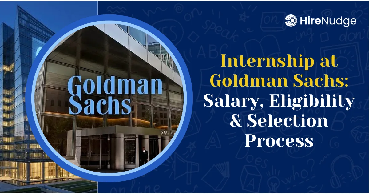 Internship at Goldman Sachs: Salary, Eligibility & Selection Process - HireNudge