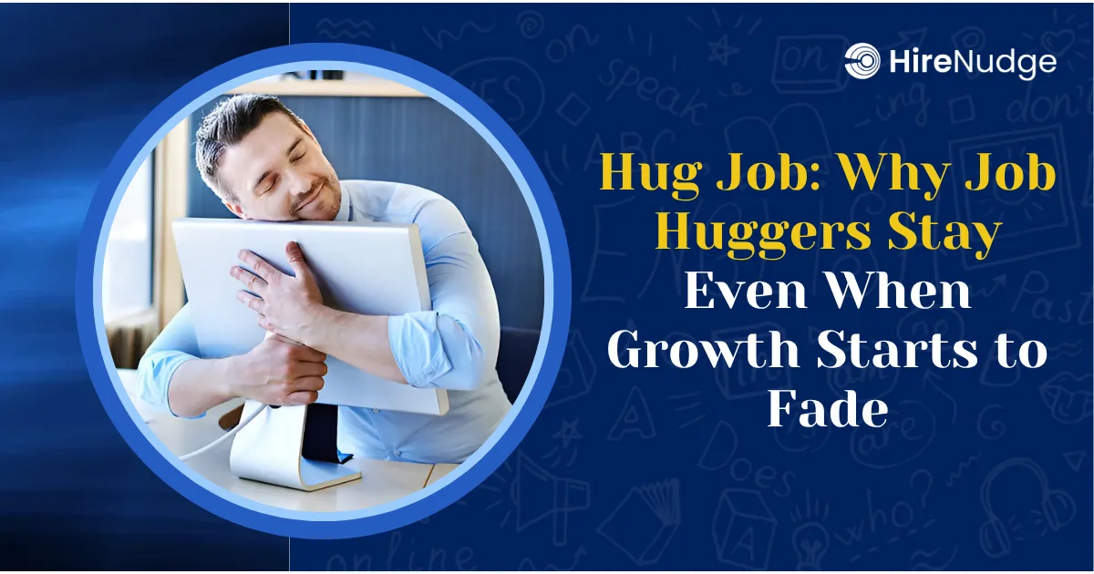 Hug Job: Why Job Huggers Stay Even When Growth Starts to Fade - HireNudge
