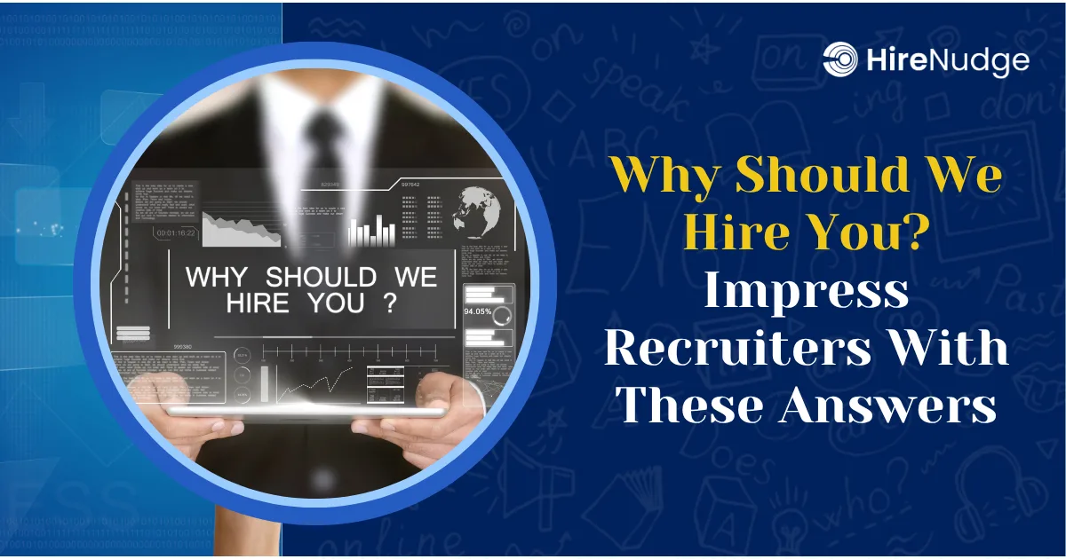 Why Should We Hire You? Impress Recruiters With These Answers - HireNudge